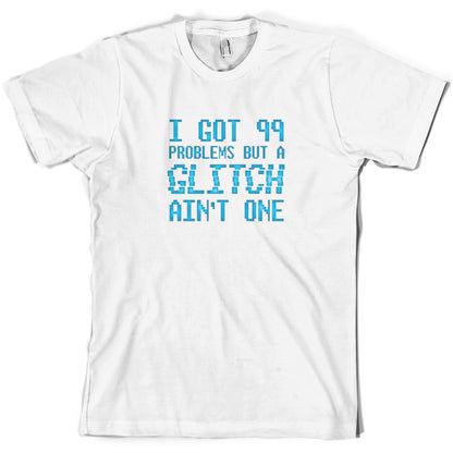 99 Problems But A Glitch Ain't One T Shirt