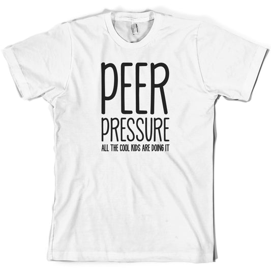 Peer Pressure All The Cool Kids Are Doing It T Shirt