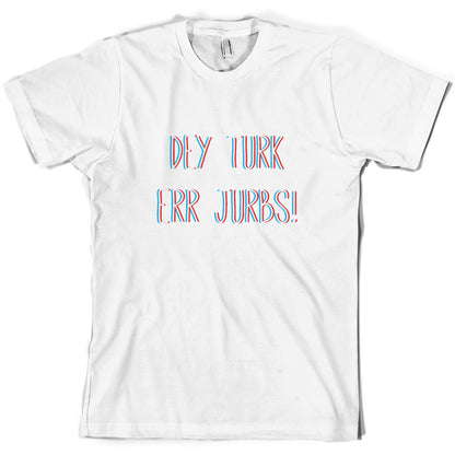 Dey Turk Err Jurbs T Shirt