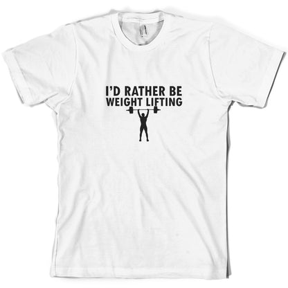 I'd Rather Be Weightlifting T Shirt