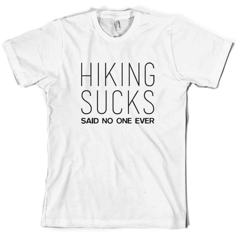 Hiking Sucks Said No One Ever T Shirt