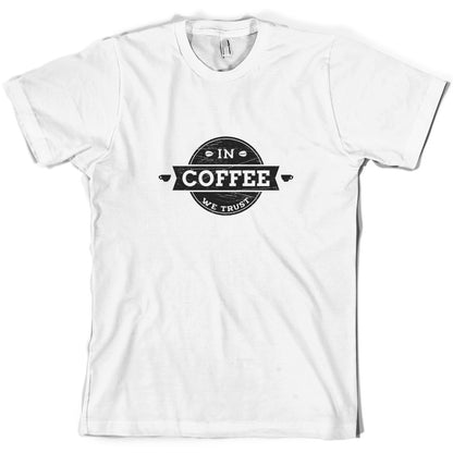 In Coffee We Trust T Shirt