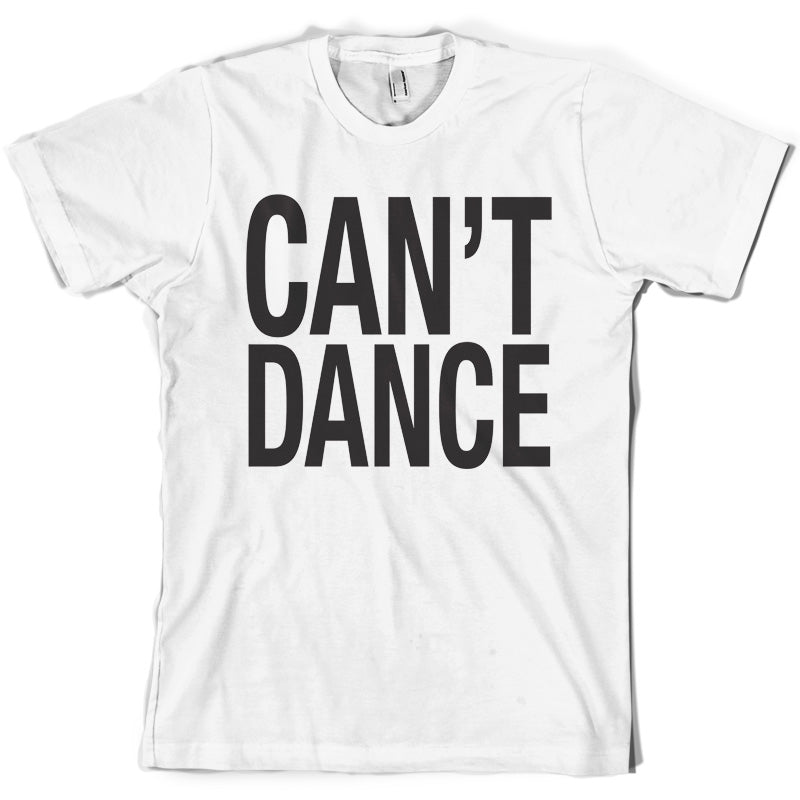 Can't Dance T Shirt