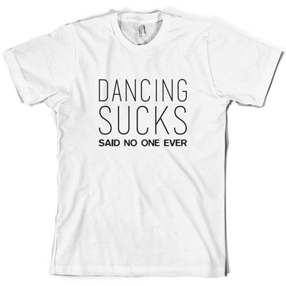 Dancing Sucks Said No One Ever T Shirt