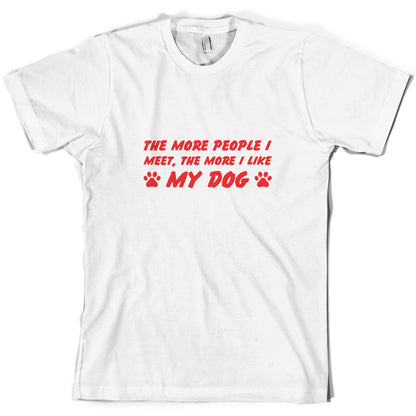 The More People I Meet (Dog) T Shirt