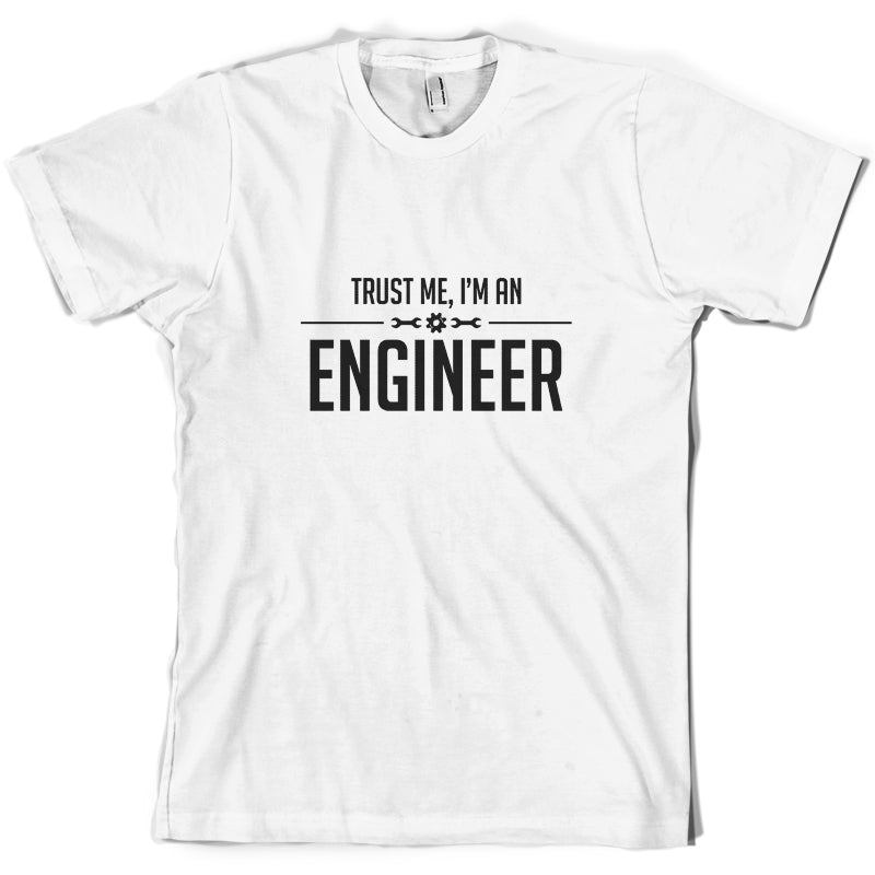 Trust Me, I'm An Engineer T Shirt