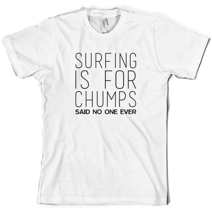 Surfing Is For Chumps Said No One Ever T Shirt