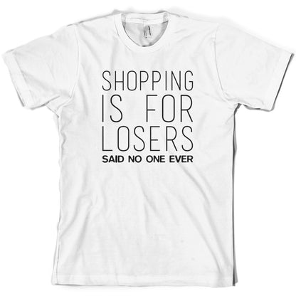 Shopping Is For Losers Said No One Ever T Shirt