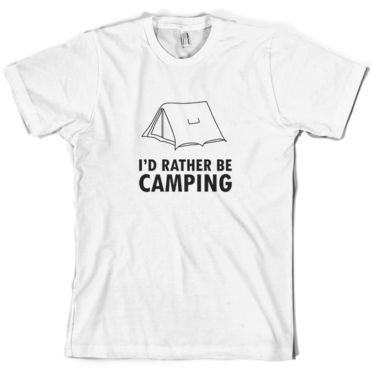 I'd Rather Be Camping T Shirt