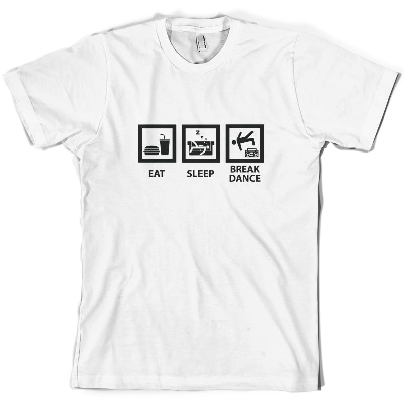 Eat Sleep Break Dance T Shirt