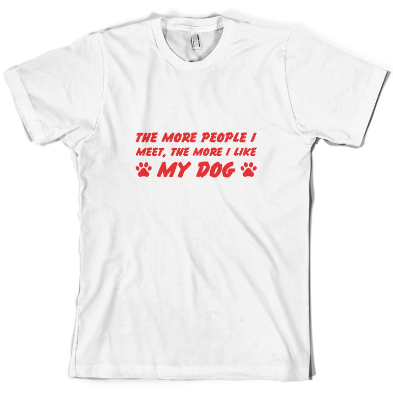 The More People I Meet (Dog) T Shirt