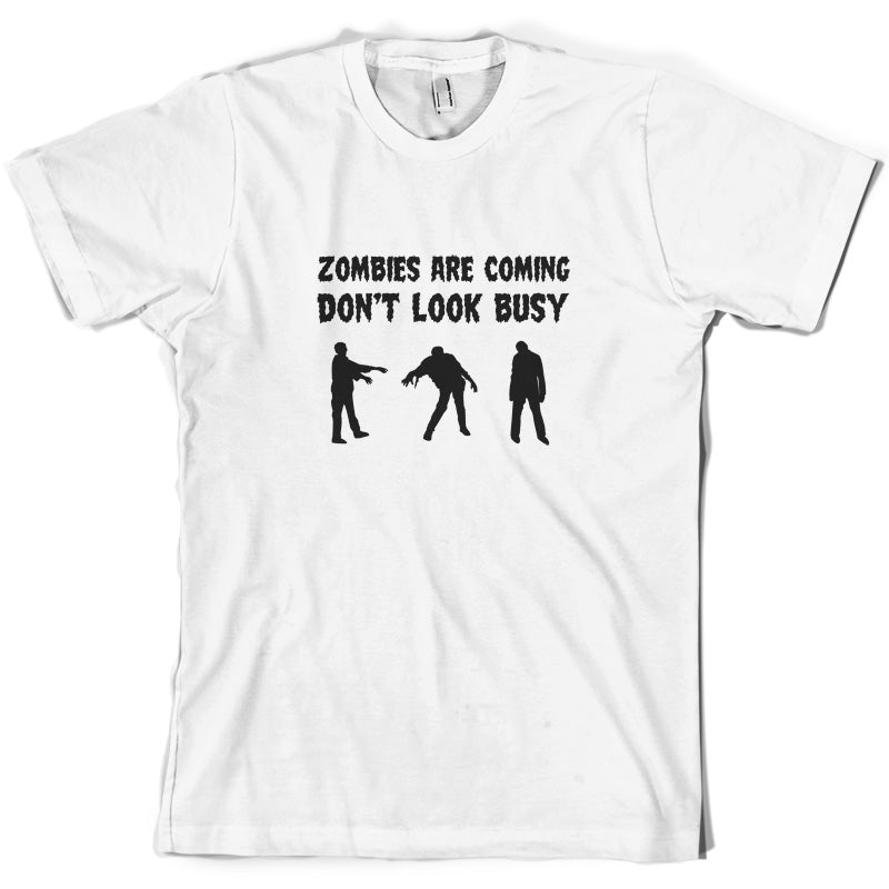 Zombies Are Coming Don't Look Busy T Shirt