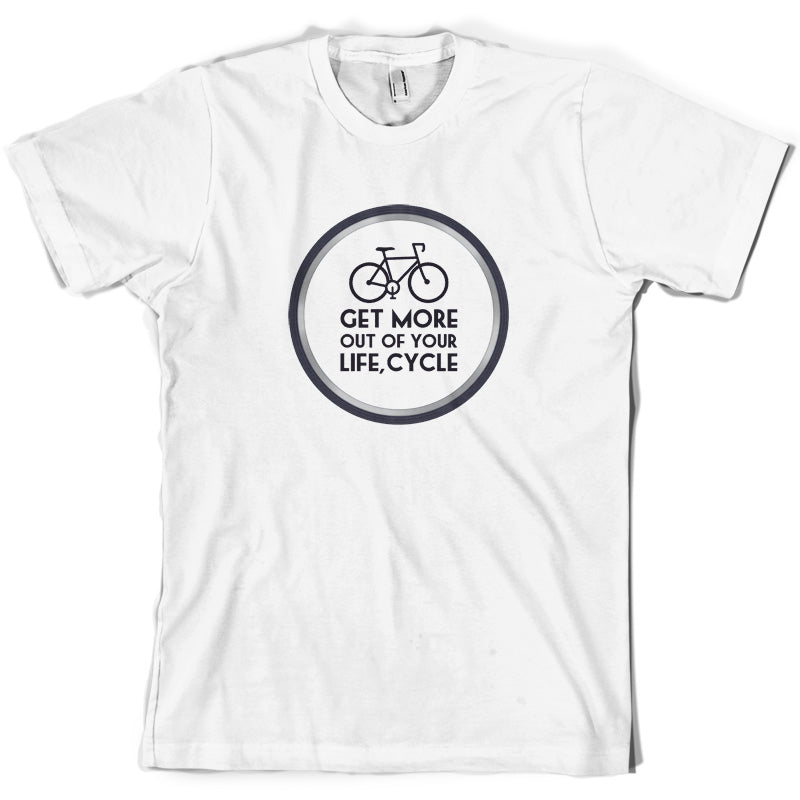 Get More Out Of Your Life Cycling T Shirt