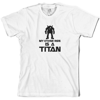 My Other Ride Is A Titan T Shirt