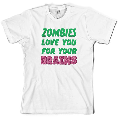 Zombies Love You For Your Brains T Shirt