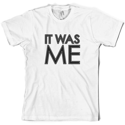 It Was Me T Shirt