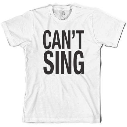 Can't Sing T Shirt