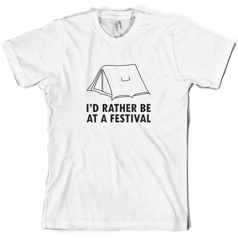 I'd Rather Be At A Festival T Shirt