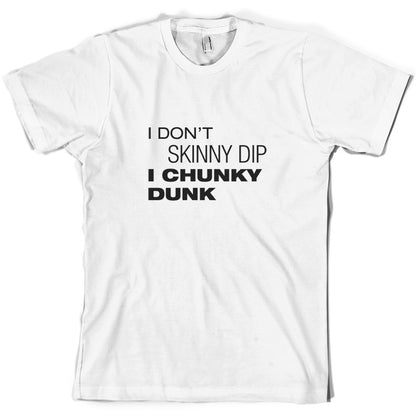 I Don't Skinny Dip I Chunky Dunk T Shirt