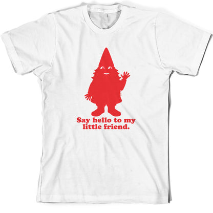 Say hello to my little friend T Shirt