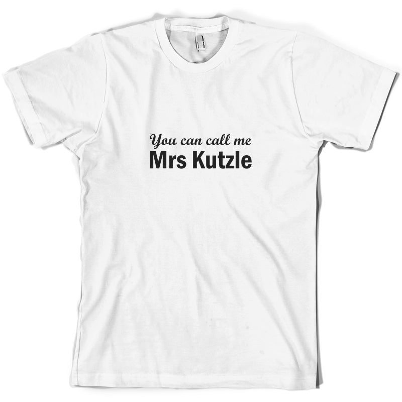 You Can Call Me Mrs Kutzle T Shirt