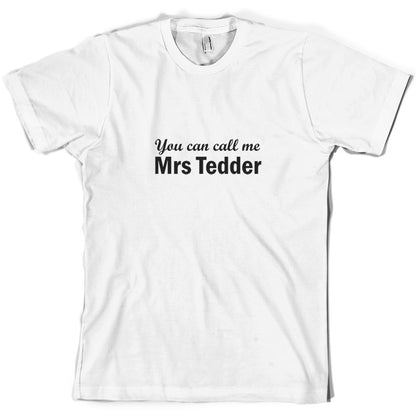 You Can Call Me Mrs Tedder T Shirt