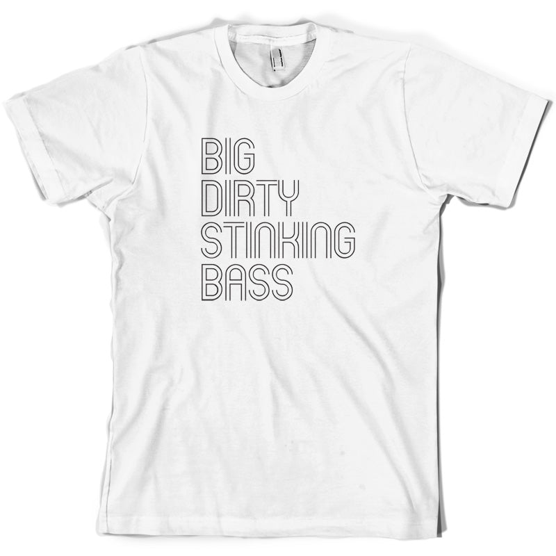 Big Dirty Stinking Bass T Shirt