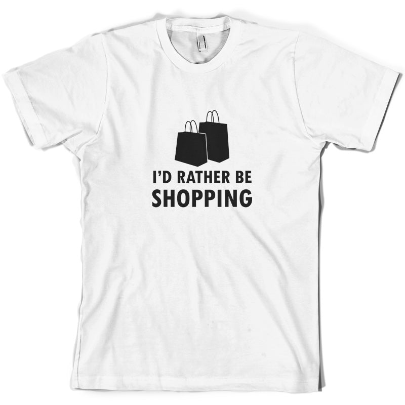 I'd Rather Be Shopping T Shirt