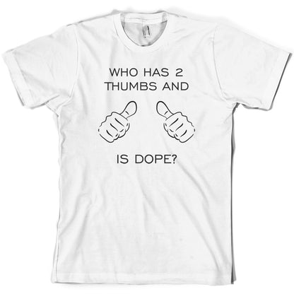 Who Has 2 Thumbs And Is Dope T Shirt