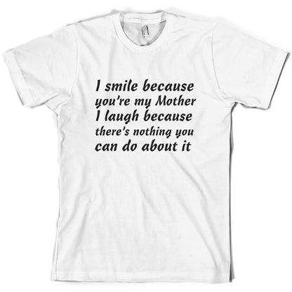 I Smile Because You're My Mother T Shirt