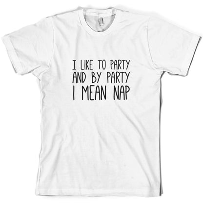 I Like To Party And By Party I Mean Nap T Shirt