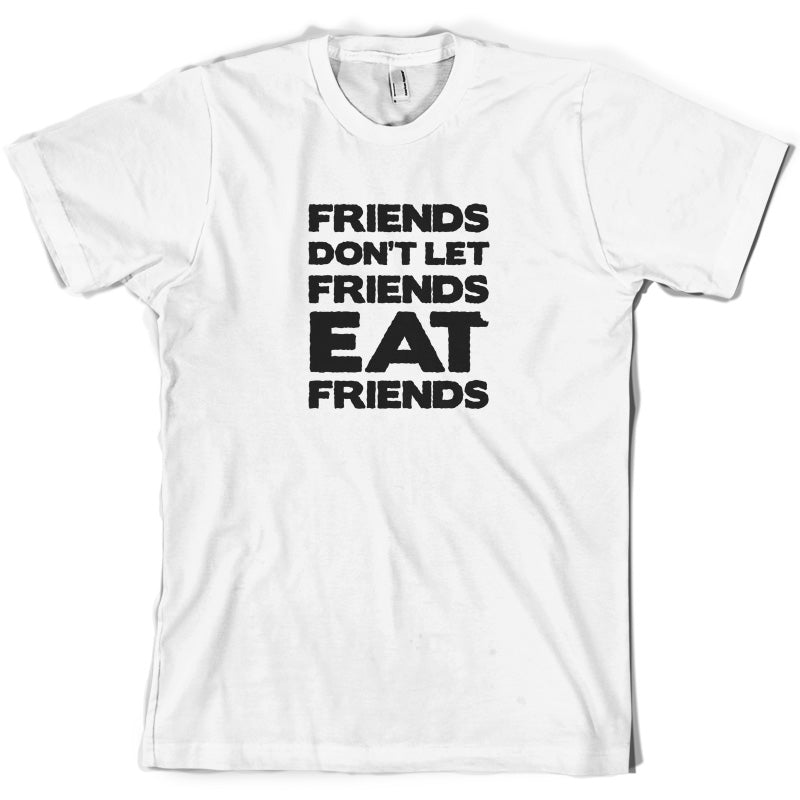 Friends Don't Let Friends Eat Friends T Shirt