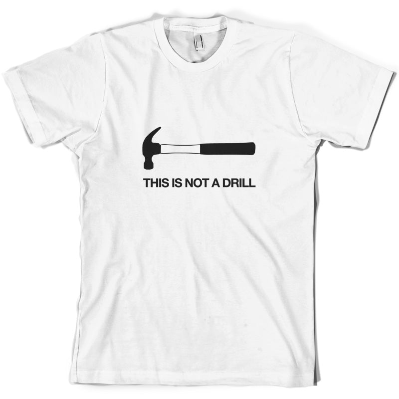 This Is Not A Drill T Shirt