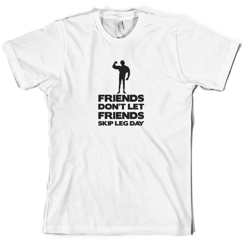 Friends Don't Let Friends Skip Leg Day T Shirt