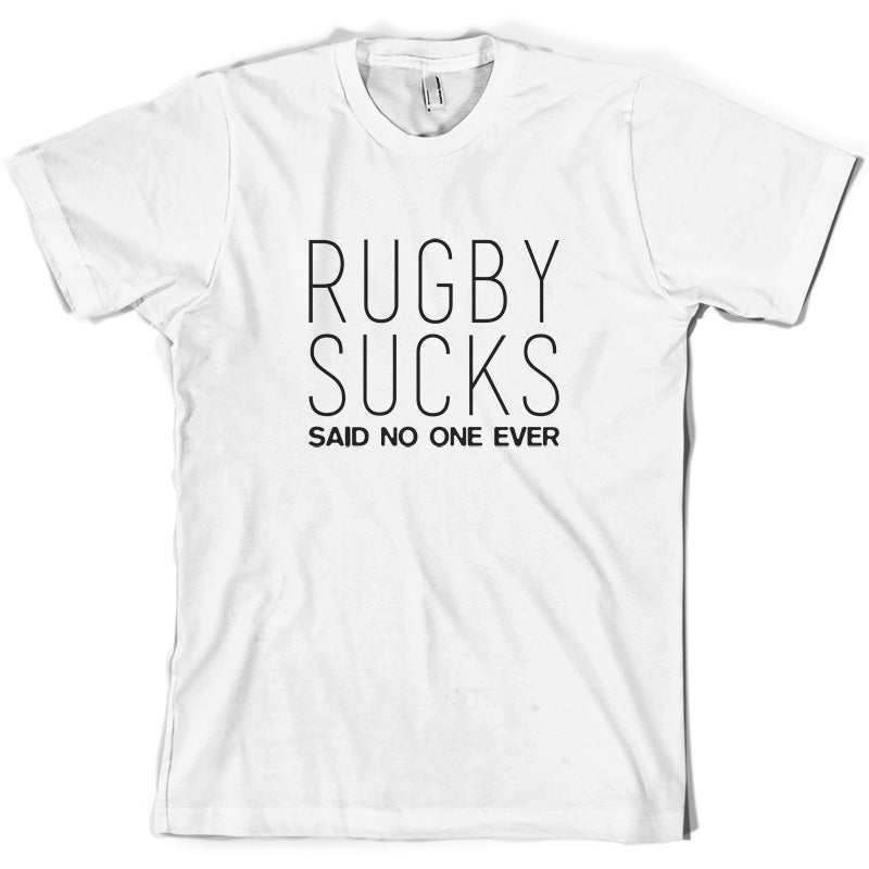 Rugby Sucks Said No One Ever T Shirt