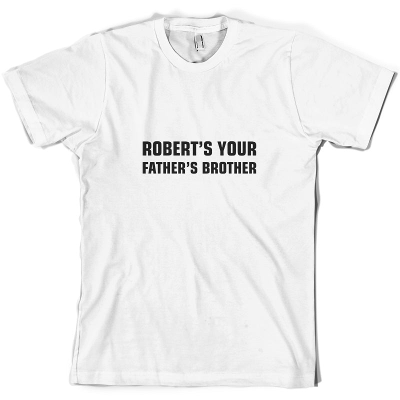 Robert's Your Father's Brothers T Shirt