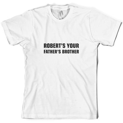 Robert's Your Father's Brothers T Shirt