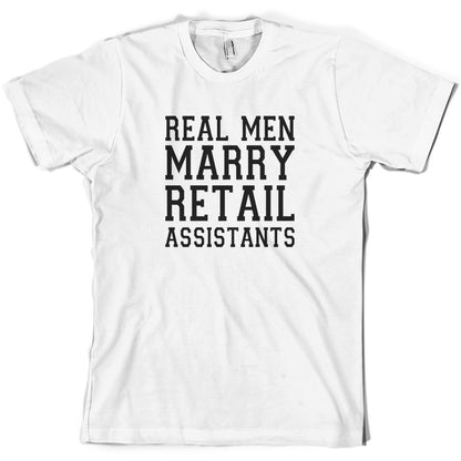 Real Men Marry Retail Assistants T Shirt