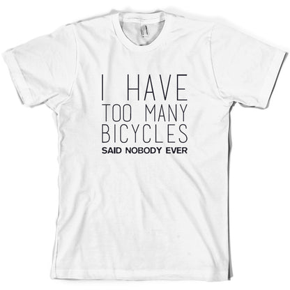 I Have Too Many Bicycles Said Nobody Ever T Shirt