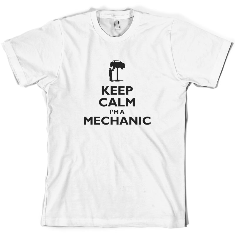 Keep Calm I'm A Mechanic T Shirt