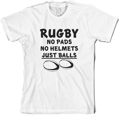 Rugby, No pads No helmets just Balls T Shirt