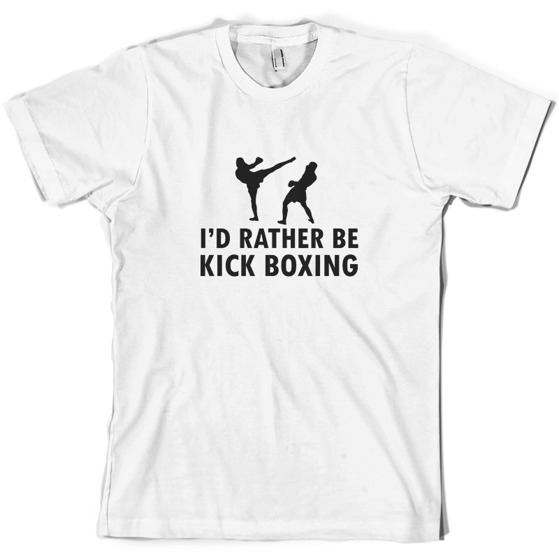 I'd Rather Be Kick Boxing T Shirt