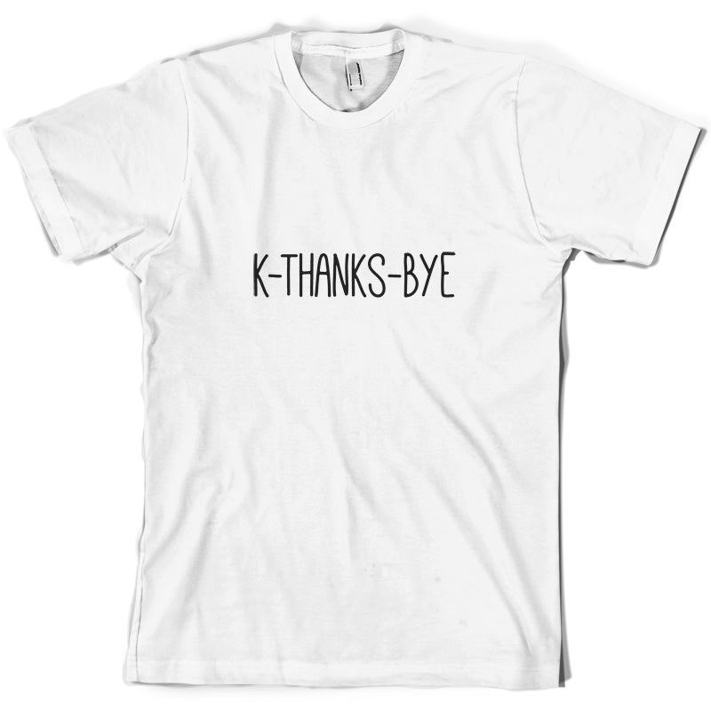 K Thanks Bye T Shirt