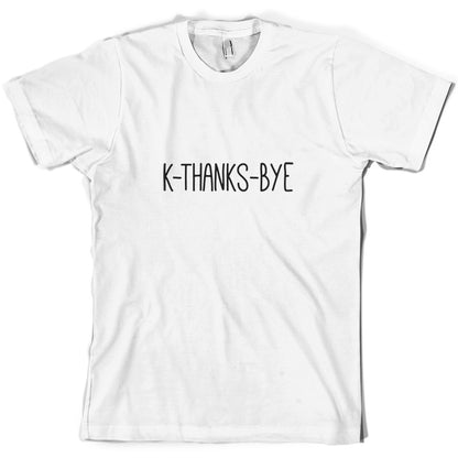 K Thanks Bye T Shirt