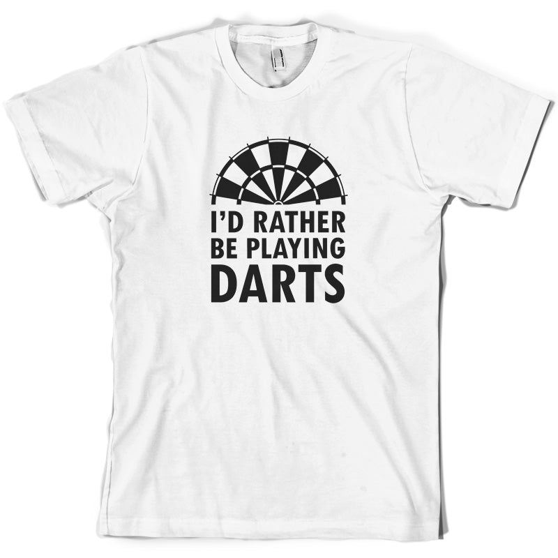 I'd Rather Be Playing Darts T Shirt