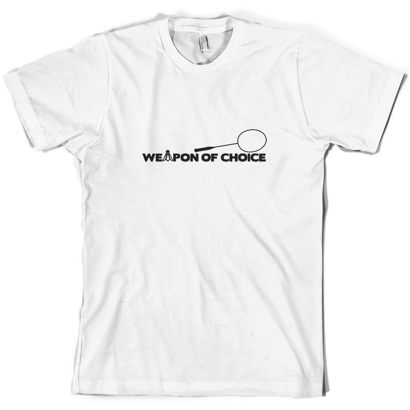 Weapon Of Choice Badminton T Shirt