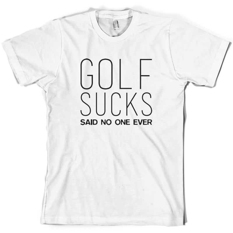 Golf Sucks Said No One Ever T Shirt