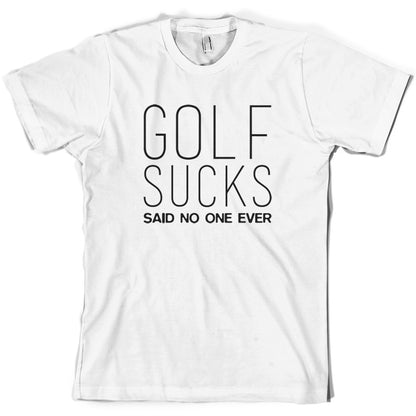 Golf Sucks Said No One Ever T Shirt