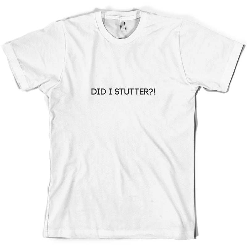 Did I Stutter T Shirt