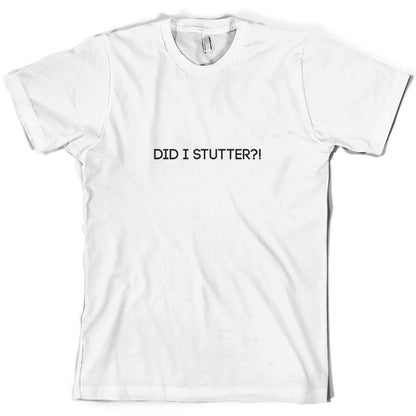 Did I Stutter T Shirt